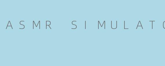 ASMR SIMULATOR